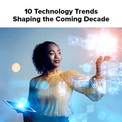 10 technology trends shaping the coming decade