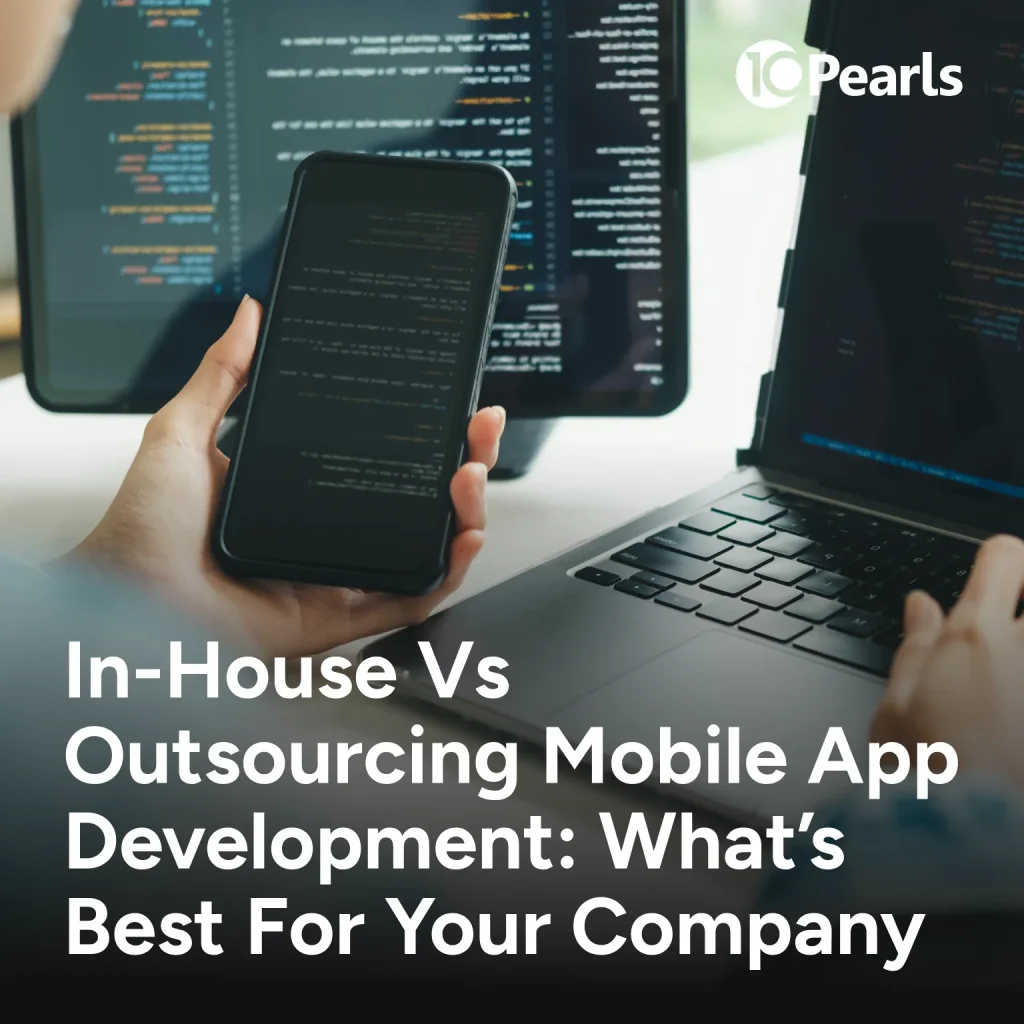 In-House vs Outsource Mobile App Development: What’s Best?